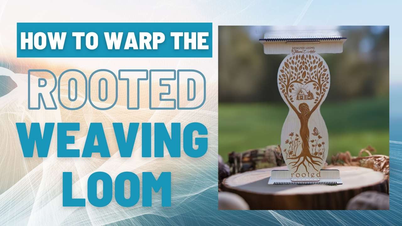 Weave YOUR Story: Warping the Rooted Loom + Finding Inspiration